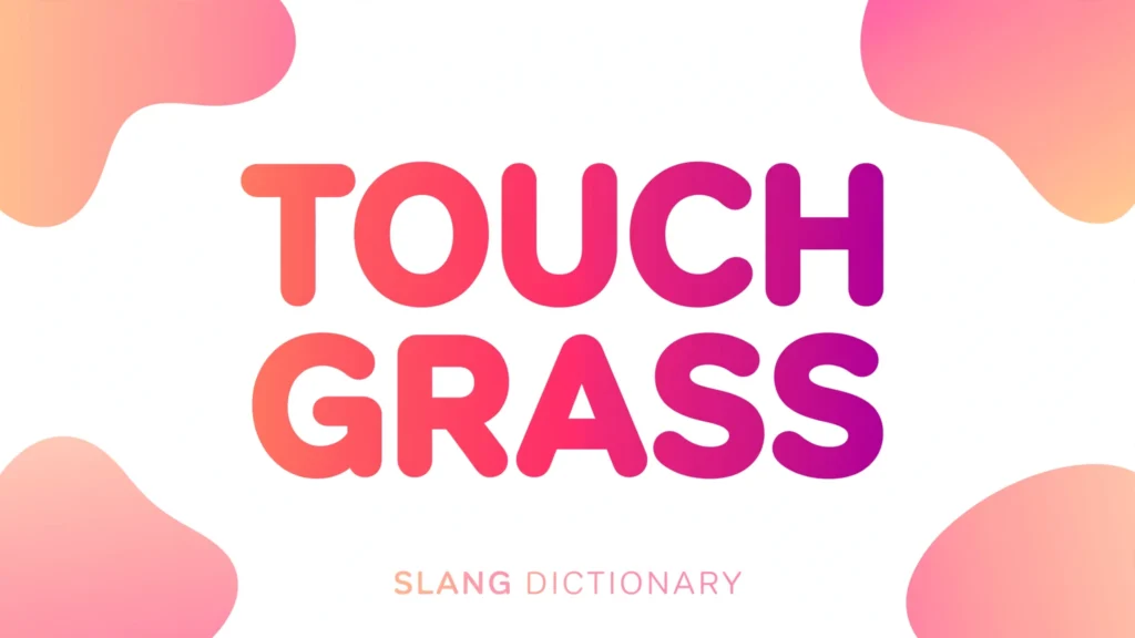 Touch Grass Meaning: What Does "Touch Grass" Mean in Slang? (2026)